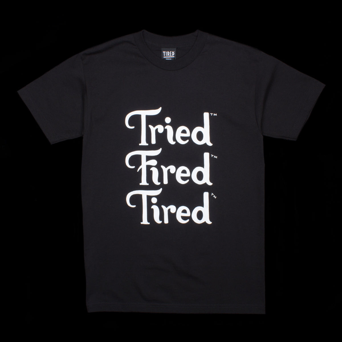 Tried Fired Tired T-Shirt