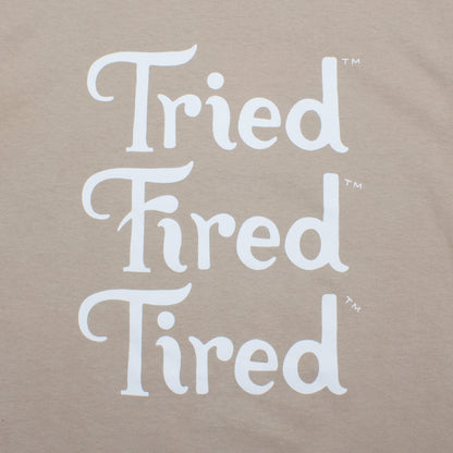 Tried Fired Tired T-Shirt